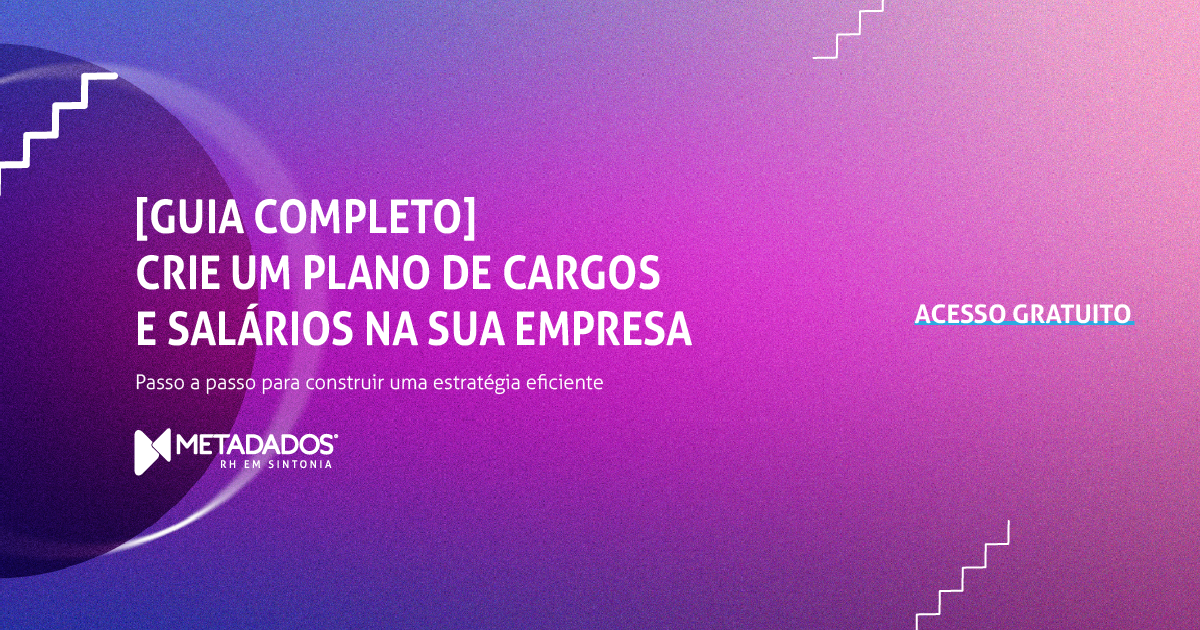 Guia Completo Crie Um Plano De Cargos E Salários Na Sua Empresa 6530